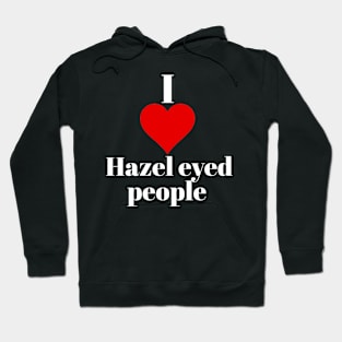 I love Hazel eyed people Hoodie